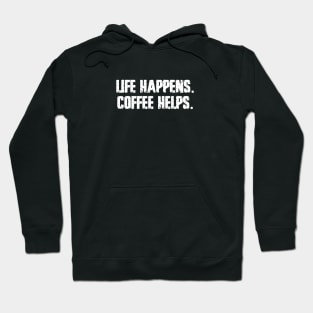 Life happens. Coffee helps Hoodie